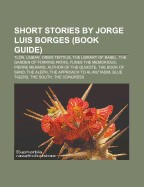Short Stories by Jorge Luis Borges (Book Guide): Tlon, Uqbar, Orbis Tertius, the Library of Babel, the Garden of Forking Paths