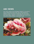 ABC News: ABC World News, Good Morning America, Our World, World News Now, Nightline, 20-20, Ben Sherwood, Ernest Leiser, This Week, Primetime