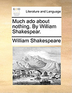 Much ADO about Nothing. by William Shakespear.