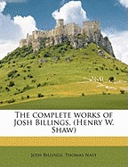 Complete Works of Josh Billings, (Henry W. Shaw)