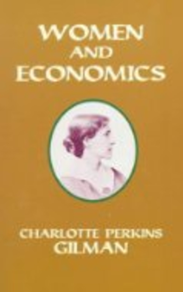 Women and Economics : a Study of the Economic Relation Between Men and Women as a Factor in Social Evolution