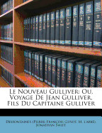 Nouveau Gulliver: Ou, Voyage De Jean Gulliver, Fils Du Capitaine Gulliver