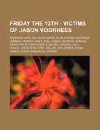 Friday the 13th - Victims of Jason Voorhees: Adrienne Hart, Ali, Alice Hardy, Allen Hawes, Aloysius Wimmer, Amanda, Andy, Axel, Azrael Benrubi, Bracke