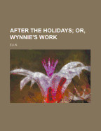 After the Holidays; Or, Wynnie's Work