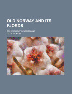 Old Norway and Its Fjords; Or, a Holiday in Norseland