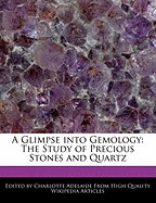 Glimpse Into Gemology: The Study of Precious Stones and Quartz