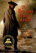 Notorious Benedict Arnold: A True Story of Adventure, Heroism & Treachery