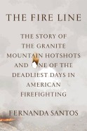 Fire Line: The Story of the Granite Mountain Hotshots and One of the Deadliest Days in American Firefighting