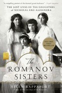 Romanov Sisters: The Lost Lives of the Daughters of Nicholas and Alexandra