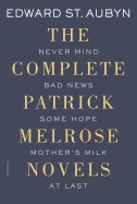 Complete Patrick Melrose Novels: Never Mind, Bad News, Some Hope, Mother's Milk, and at Last