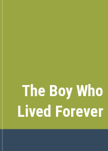 The Boy Who Lived Forever