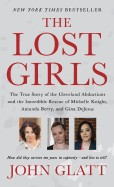 Lost Girls: The True Story of the Cleveland Abductions and the Incredible Rescue of Michelle Knight, Amanda Berry, and Gina DeJesu