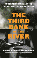 Third Bank of the River: Power and Survival in the Twenty-First-Century Amazon