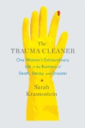 Trauma Cleaner: One Woman's Extraordinary Life in the Business of Death, Decay, and Disaster
