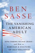 Vanishing American Adult: Our Coming-Of-Age Crisis--And How to Rebuild a Culture of Self-Reliance