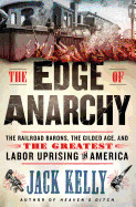 Edge of Anarchy: The Railroad Barons, the Gilded Age, and the Greatest Labor Uprising in America