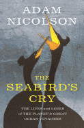 Seabird's Cry: The Lives and Loves of the Planet's Great Ocean Voyagers