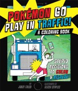 Pokemon Go Play in Traffic: A Coloring Book: Stupid Decisions to Color & Display
