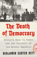 Death of Democracy: Hitler's Rise to Power and the Downfall of the Weimar Republic