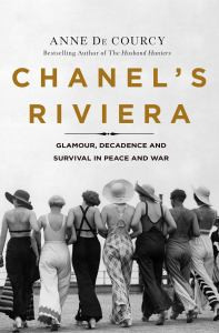 Chanel's Riviera: Glamour, Decadence and Survival in Peace and War
