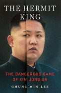 Hermit King: The Dangerous Game of Kim Jong Un