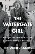 Watergate Girl: My Fight for Truth and Justice Against a Criminal President