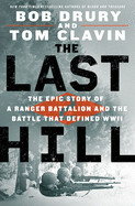 Last Hill: The Epic Story of a Ranger Battalion and the Battle That Defined WWII