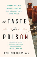 Taste for Poison: Eleven Deadly Molecules and the Killers Who Used Them