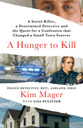 Hunger to Kill: A Serial Killer, a Determined Detective, and the Quest for a Confession That Changed a Small Town Forever