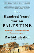 Hundred Years' War on Palestine: A History of Settler Colonialism and Resistance, 1917-2017