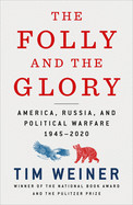 Folly and the Glory: America, Russia, and Political Warfare 1945-2020