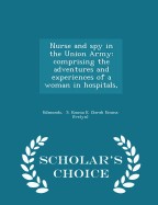 Nurse and Spy in the Union Army: Comprising the Adventures and Experiences of a Woman in Hospitals, - Scholar's Choice Edition