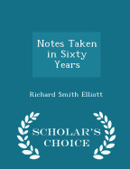 Notes Taken in Sixty Years - Scholar's Choice Edition