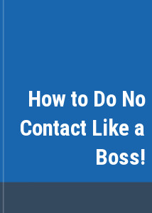 How to Do No Contact Like a Boss!