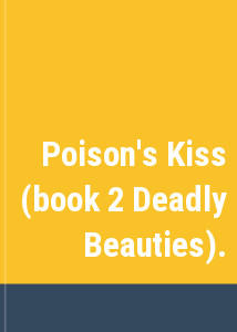 Poison's Kiss (book 2 Deadly Beauties).