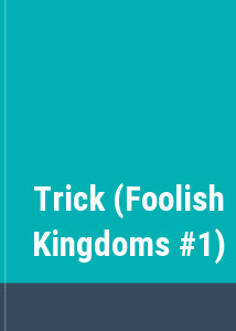Trick (Foolish Kingdoms #1)