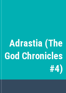 Adrastia (The God Chronicles #4)