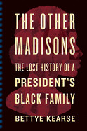 Other Madisons: The Lost History of a President's Black Family