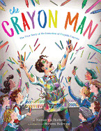 Crayon Man: The True Story of the Invention of Crayola Crayons