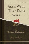 All's Well That Ends Well (Classic Reprint)
