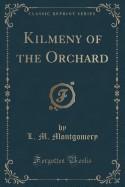 Kilmeny of the Orchard (Classic Reprint)