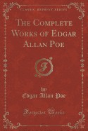 Complete Works of Edgar Allan Poe (Classic Reprint)