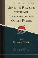 Shylock Reasons with Mr. Chesterton and Other Poems (Classic Reprint)