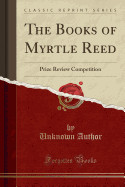 Books of Myrtle Reed: Prize Review Competition (Classic Reprint)