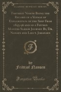 Farthest North Being the Record of a Voyage of Exploration of the Ship Fram 1893-96 and of a Fifteen Months Sleigh Journey By, Dr. Nansen and Lieut. J