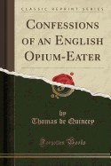 Confessions of an English Opium-Eater (Classic Reprint)
