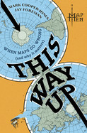 This Way Up: When Maps Go Wrong (and Why It Matters) (Original)