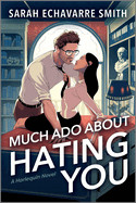 Much ADO about Hating You: A Shakespearean Fanfic Spicy Enemies to Lovers ROM Com (Original)