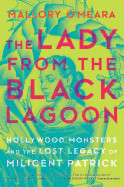 Lady from the Black Lagoon: Hollywood Monsters and the Lost Legacy of Milicent Patrick (Original)