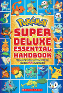 Pokmon Super Deluxe Essential Handbook: The Need-To-Know Stats and Facts on Over 800 Characters
